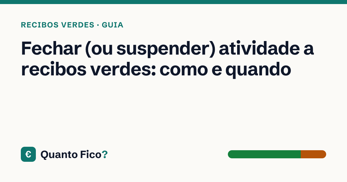Fechar (ou suspender) atividade a recibos verdes: como e quando — Quanto Fico?